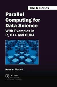 Parallel Computing for Data Science: With Examples in R, C++ and CUDA