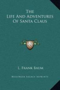 The Life And Adventures Of Santa Claus by L. Frank Baum - 2010-09-10