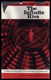 THE INFINITE HIVE - A Personal Record of Extrasensory Experiences - ESP by Heywood, Rosalind (introduction by Sir Cyril Burt) - 1964