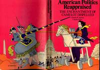 American politics reappraised; the enchantment of Camelot dispelled. [Assumptions and uncertainties; Let us make this perfectly clear; Leaders, followers and dissenters : the mobilization of bias; Elites and masses, the distribution of social, economic and political power; Establishment viewpoints, supporters of the regime; Anti-establishment viewpoints, critics of the regime; Campaigns and voters  : the building of coalitions; tradition and the patent-medicine salesmen; Critical voters and uncritical elections; Institutions and the constitution, the political rules; Fifty-five men in Philadelphia; And x1..Xn in Washington today; Compromise and bargaining, the policy result; Ci