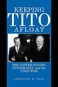 cover of Keeping Tito Afloat: The United States, Yugoslavia, and the Cold War