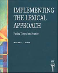 Implementing the Lexical Approach : Putting Theory into Practice