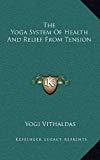 THE YOGA SYSTEM OF HEALTH AND RELIEF FROM TENSION