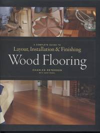 Wood Flooring: A Complete Guide to Layout, Installation & Finishing