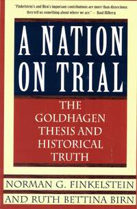 A Nation on Trial: The Goldhagen Thesis and Historical Truth