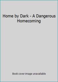 image of Home by Dark - A Dangerous Homecoming