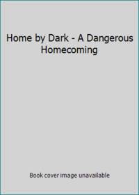 Home by Dark - A Dangerous Homecoming by Marta Perry - 2012