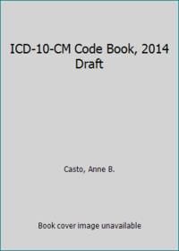 ICD-10-CM Code Book, 2014 Draft by Casto, Anne B - 2013