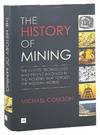 The History of Mining: The Events, Technology and People Involved in the Industry That Forged the Modern World