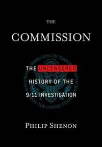 The Commission: The Uncensored History of the 9/11 Investigation