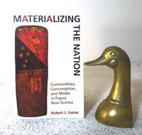 Materializing the Nation: commodities, consumption and the media in Papua New Guinea