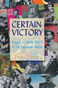 Certain Victory: Images of World War II in the Japanese Media: Images of World War II in the...