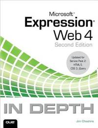 Microsoft Expression Web 4 in Depth : Updated for Service Pack 2 - HTML 5, CSS 3, JQuery