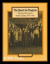 The Quest for Progress : the Way We Lived in North Carolina  1870 1920