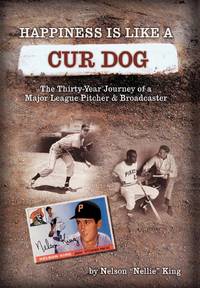 Happiness is like a Cur Dog: The Thirty-Year Journey of a Major League Baseball Pitcher and...