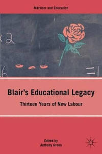 Blair's Educational Legacy: Thirteen Years of New Labour