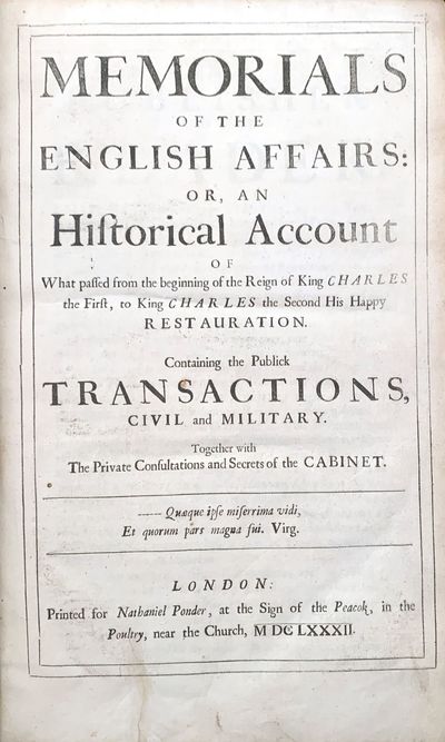 Memorials of the English affairs: or, an historical account of what passed from the beginning of the reign of King Charles the First, to King Charles the Second his happy restauration. Containing the publick transactions, civil and military. Together with the private consultations and secrets of the cabinet