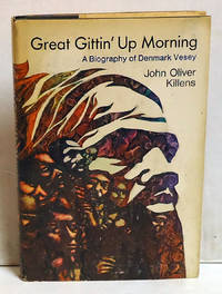 Great Gittin' Up Morning: A Biography of Denmark Vesey by John Oliver Killens - 1st Edition - 1972 - from citynightsbooks (SKU: 15325)