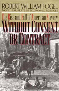 image of Without Consent or Contract: The Rise and Fall of American Slavery