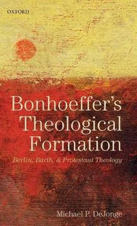 Bonhoeffer's Theological Formation: Berlin, Barth, and Protestant Theology