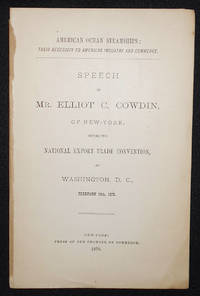 cover of American Ocean Steamships: Their Necessity to American Industry and Commerce; Speech of Mr. Elliot C. Cowdin, of New-York, Before the National Export Trade Convention, at Washington, D.C., February 19th, 1878