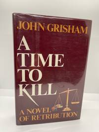 A TIME TO KILL by JOHN GRISHAM - 1989