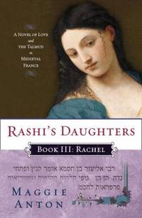 Rashi's Daughters, Book III: Rachel Bk. III : A Novel of Love and the Talmud in Medieval France