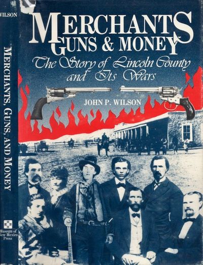 Merchants Guns & Money The Story of Lincoln County and Its Wars