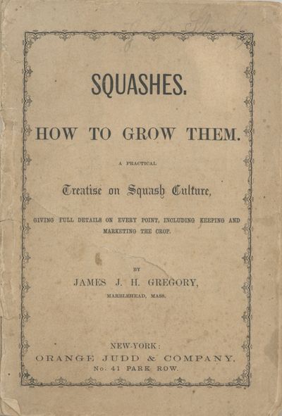 Squashes: How to Grow Them: a practical treatise on squash culture, giving full details on every point, including keeping and marketing the crop