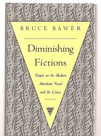 Diminishing Fictions: Essays On The Modern American Novel And Its Critics by Bawer, Bruce - 1988