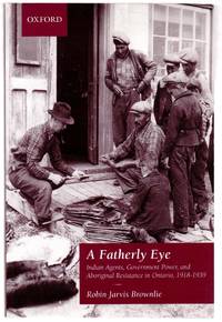 image of A Fatherly Eye: Indian Agents, Government Power, and Aboriginal Resistance in Ontario, 1918-1939
