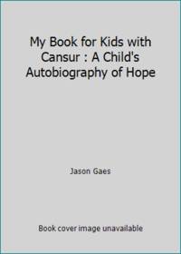 My Book for Kids with Cansur : A Child's Autobiography of Hope
