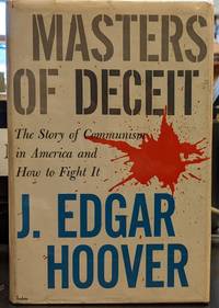 Masters of Deceit: The Story of Communism in American and How to Fight It by J. Edgar Hoover - 1958