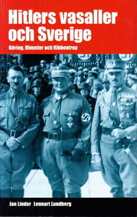 Hitlers vasaller och Sverige. Göring, Himmler och Ribbentrop.