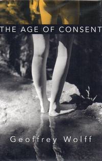 The Age of Consent by Wolff, Geoffrey - 1995