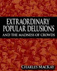 image of Extraordinary Popular Delusions and the Madness of Crowds