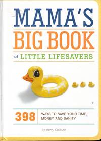 Mama's Big Book of Little Lifesavers 398 Ways to Save Your Time, Money,  and Sanity