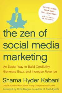 The Zen of Social Media Marketing : An Easier Way to Build Credibility, Generate Buzz, and...