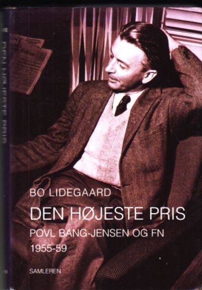 Den højeste pris. Povl Bang-Jensen og FN 1955-59