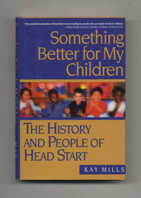 Something Better for My Children: The History and People of Head Start  -  1st Edition/1st Printing