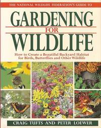 image of The National Wildlife Federation's Guide to Gardening for Wildlife: How to Create a Beautiful Backyard Habitat for Birds, Butterflies and Other Wild