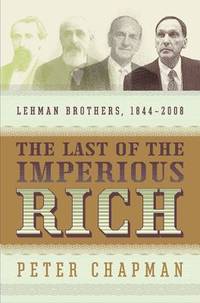 The Last of the Imperious Rich : Lehman Brothers, 1844-2008