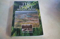 The Place We Call Home : A History of Fort McMurray As Its People Remember by Irwin Huberman - 2001