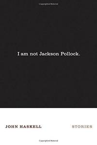 I Am Not Jackson Pollock by Haskell, John