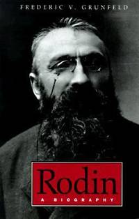 Rodin : A Biography by Frederic V. Grunfeld - 1998