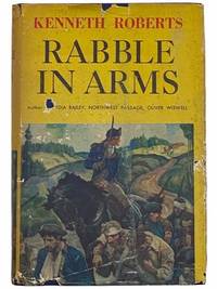 Rabble in Arms: A Chronicle of Arundel and the Burgoyne Invasion by Roberts, Kenneth Lewis - 1947