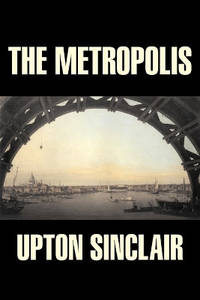 The Metropolis by Upton Sinclair, Fiction, Classics, Literary