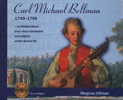 CARL MICHAEL BELLMAN 1740-1795. En bildkavalkad…