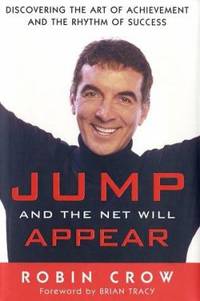 Jump and the Net Will Appear : Discovering the Art of Achievement and the Rhythm of Success