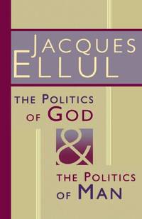 The Politics of God and the Politics of Man by Ellul, Jacques